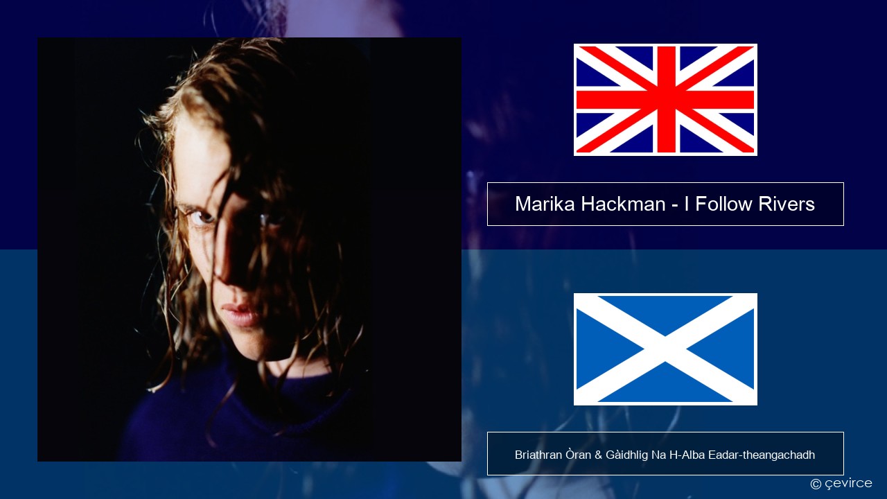 Marika Hackman – I Follow Rivers Gaelic Briathran Òran & Gàidhlig Na H-Alba Eadar-theangachadh