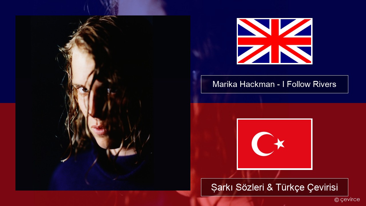 Marika Hackman – I Follow Rivers İngilizce Şarkı Sözleri & Türkçe Çevirisi