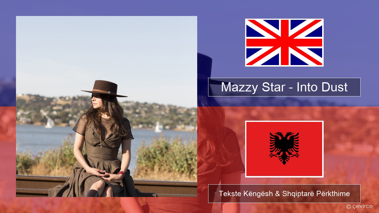 Mazzy Star – Into Dust Anglisht Tekste Këngësh & Shqiptarë Përkthime