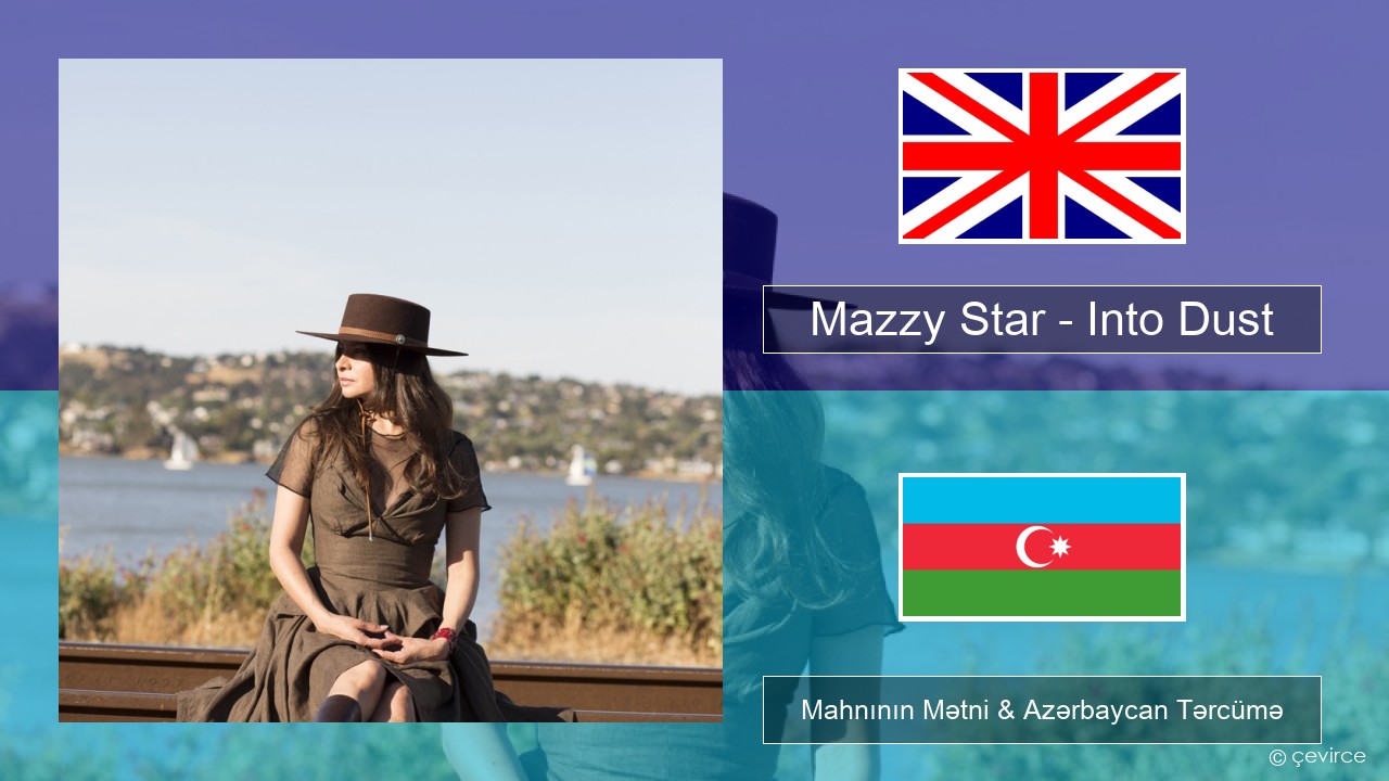 Mazzy Star – Into Dust İngilis dili Mahnının Mətni & Azərbaycan Tərcümə