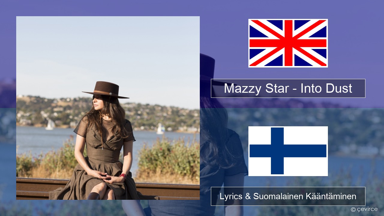 Mazzy Star – Into Dust Englanti Lyrics & Suomalainen Kääntäminen