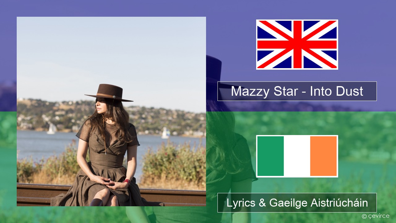 Mazzy Star – Into Dust Béarla Lyrics & Gaeilge Aistriúcháin