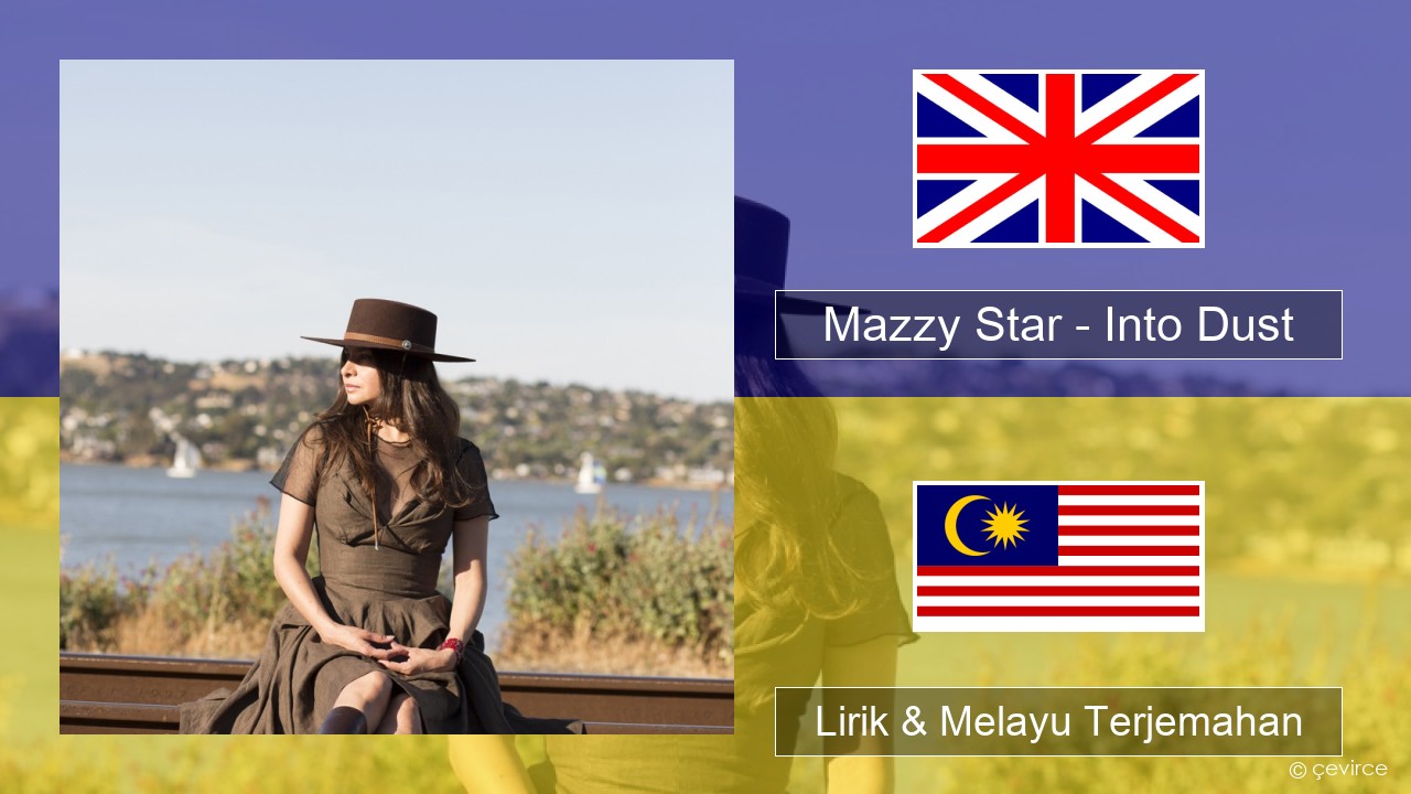 Mazzy Star – Into Dust Francais Lirik & Melayu (Malay) Terjemahan