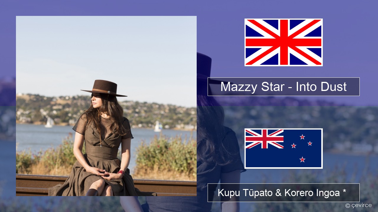 Mazzy Star – Into Dust Ingoa *  Kupu Tūpato & Korero Ingoa *