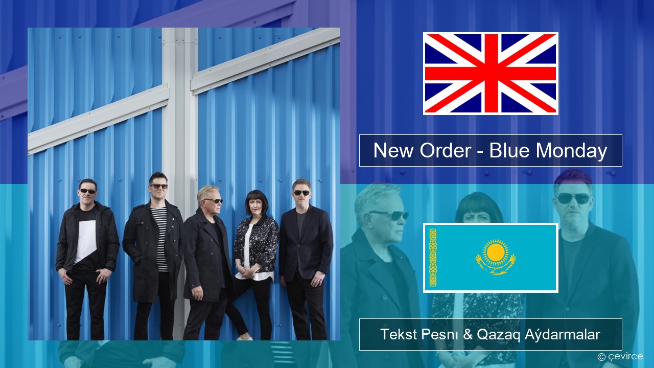 New Order – Blue Monday Aǵylshyn Tekst Pesnı & Qazaq (latyn) Aýdarmalar