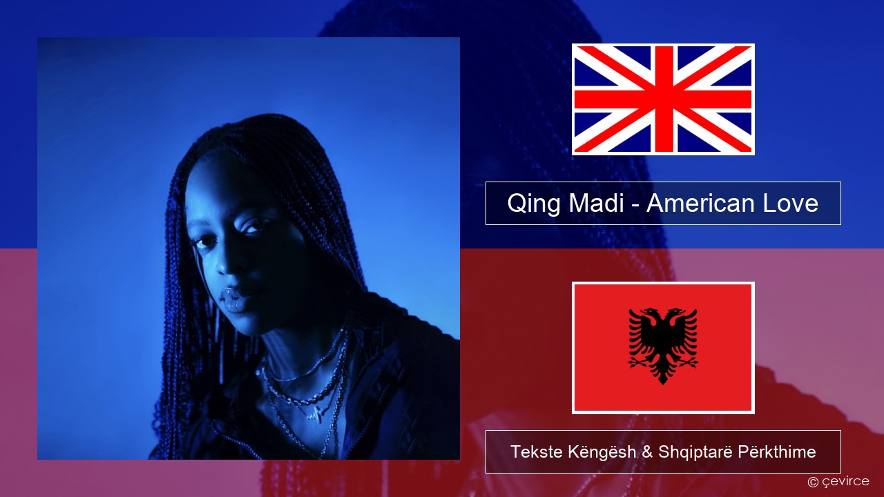 Qing Madi – American Love Anglisht Tekste Këngësh & Shqiptarë Përkthime