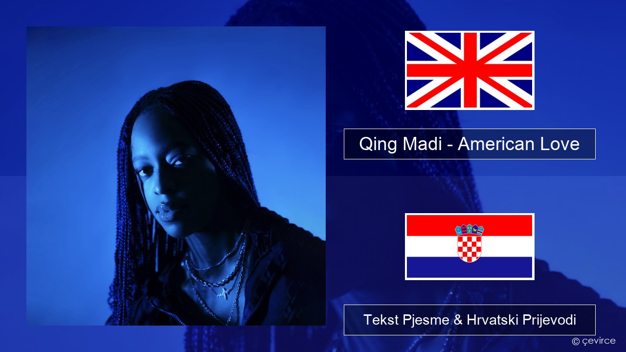 Qing Madi – American Love Engleski Tekst Pjesme & Hrvatski Prijevodi