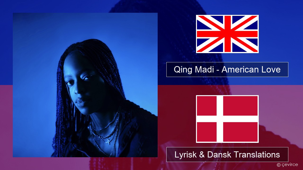 Qing Madi – American Love Engelsk Lyrisk & Dansk Translations