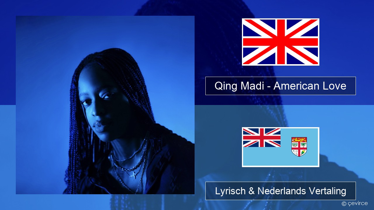 Qing Madi – American Love Engels Lyrisch & Nederlands Vertaling