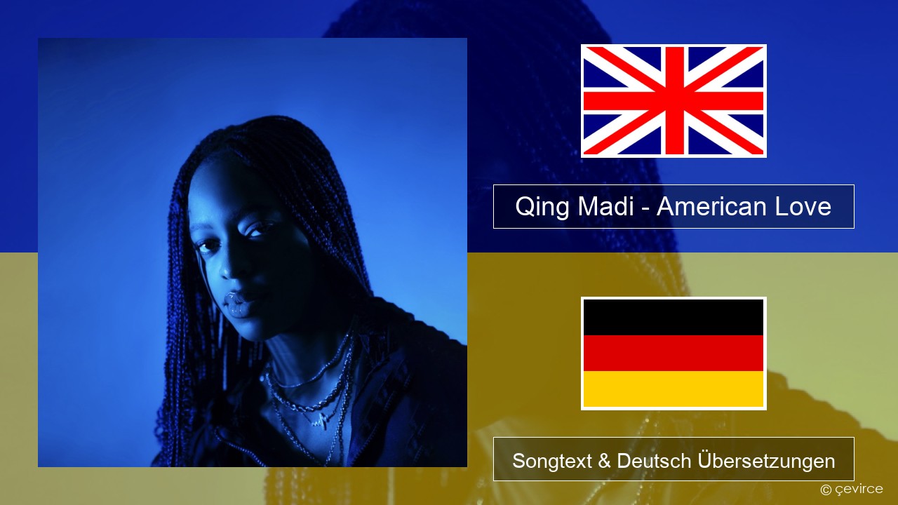 Qing Madi – American Love Englisch Songtext & Deutsch Übersetzungen