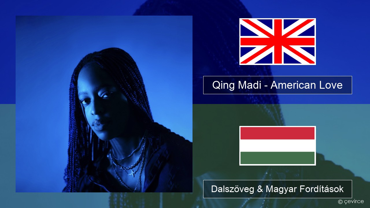 Qing Madi – American Love Magyar Dalszöveg & Magyar Fordítások