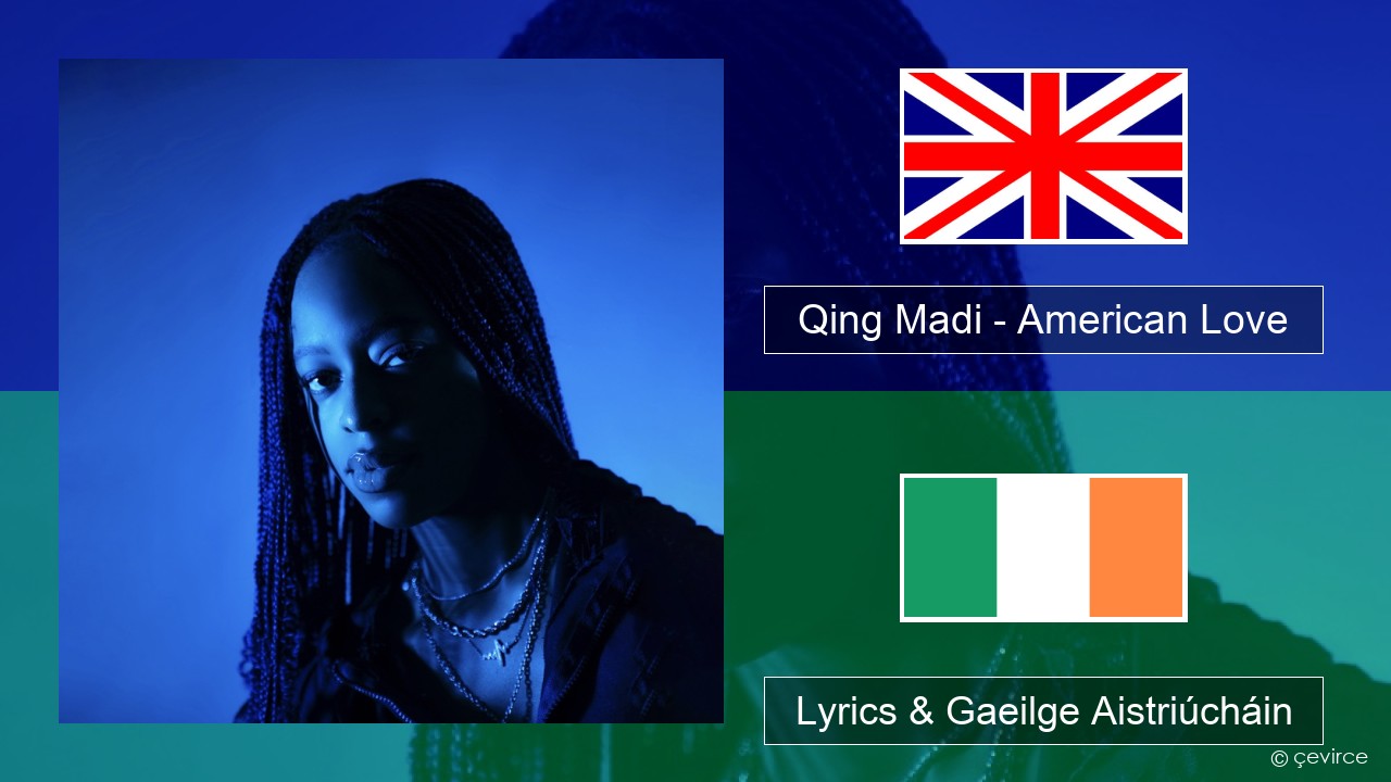 Qing Madi – American Love Béarla Lyrics & Gaeilge Aistriúcháin