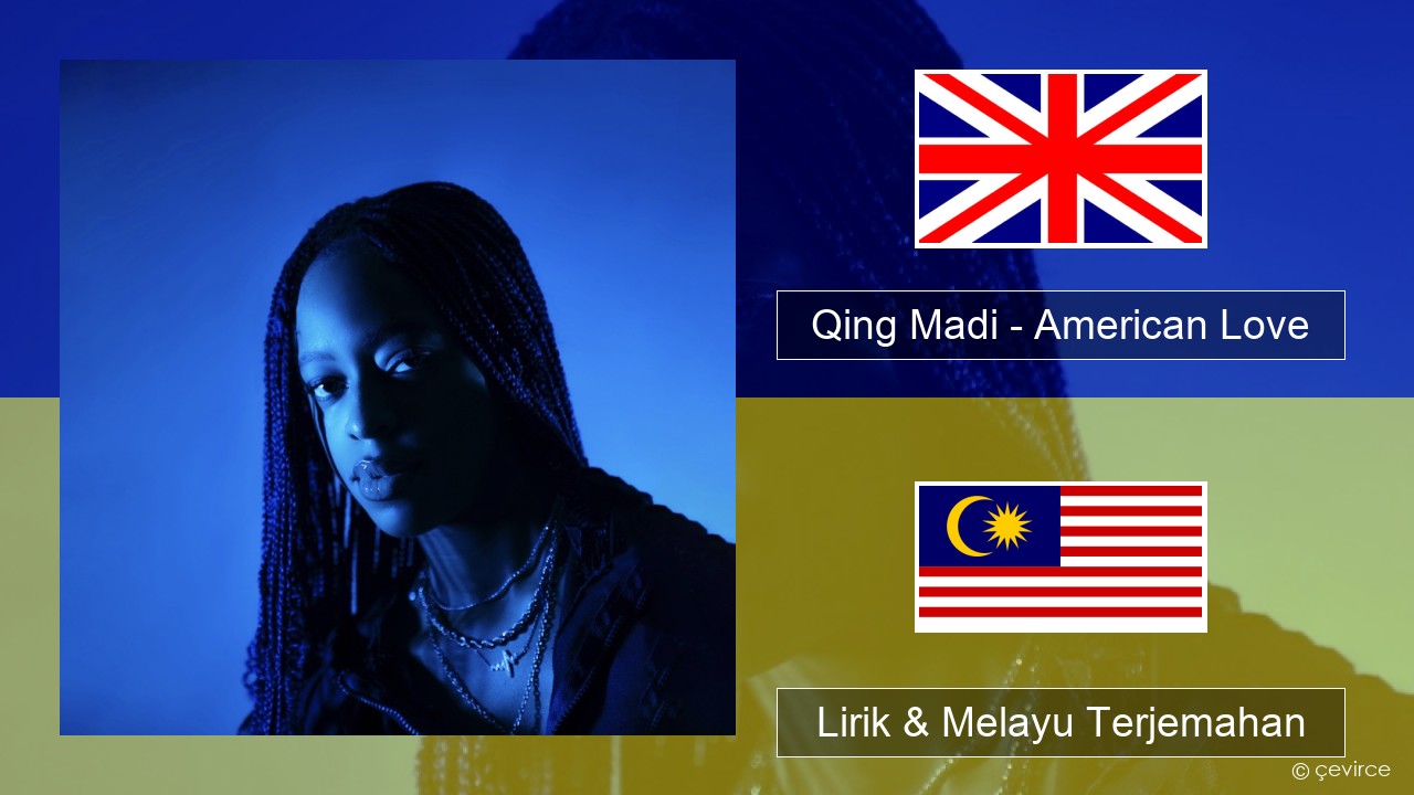 Qing Madi – American Love Francais Lirik & Melayu (Malay) Terjemahan