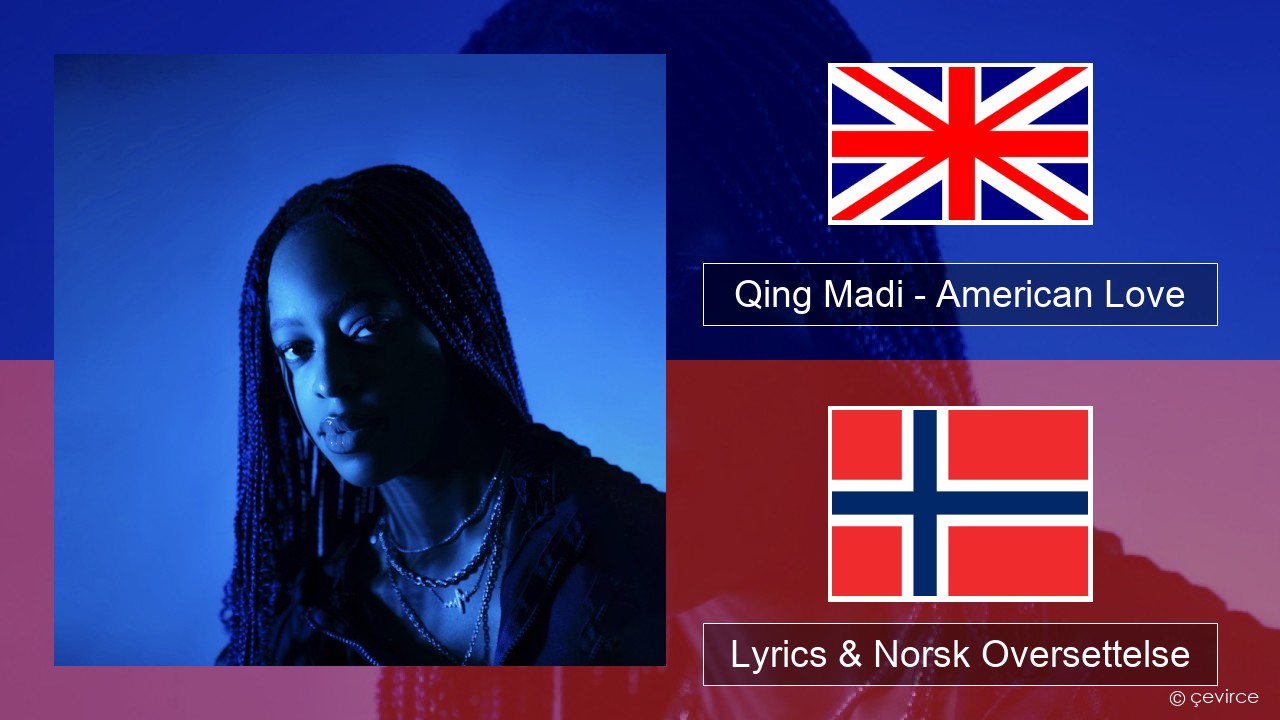 Qing Madi – American Love Engelsk Lyrics & Norsk Oversettelse