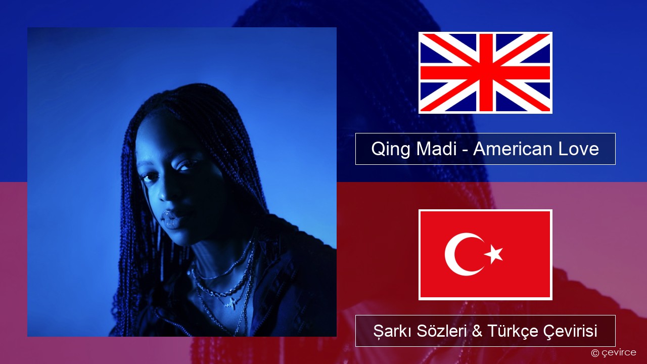 Qing Madi – American Love İngilizce Şarkı Sözleri & Türkçe Çevirisi