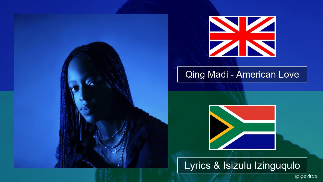 Qing Madi – American Love Isizulu Lyrics & Isizulu Izinguqulo