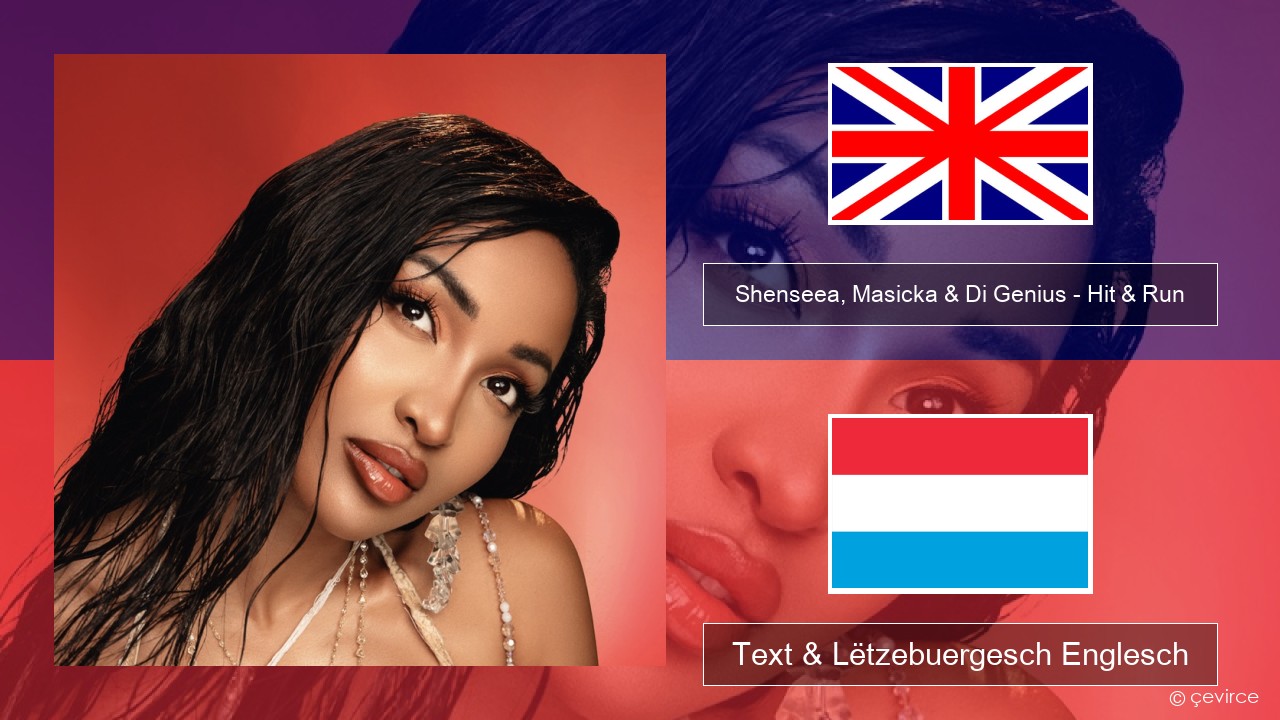 Shenseea, Masicka & Di Genius – Hit & Run Englisch Text & Lëtzebuergesch Englesch