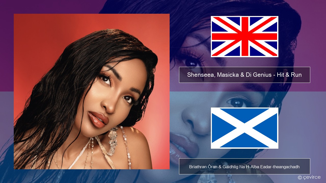 Shenseea, Masicka & Di Genius – Hit & Run Gaelic Briathran Òran & Gàidhlig Na H-Alba Eadar-theangachadh