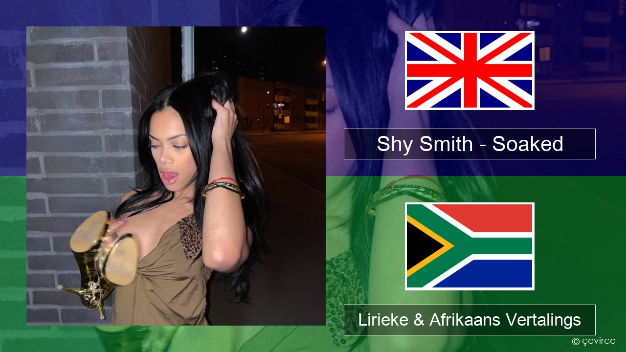 Shy Smith – Soaked Engels Lirieke & Afrikaans Vertalings
