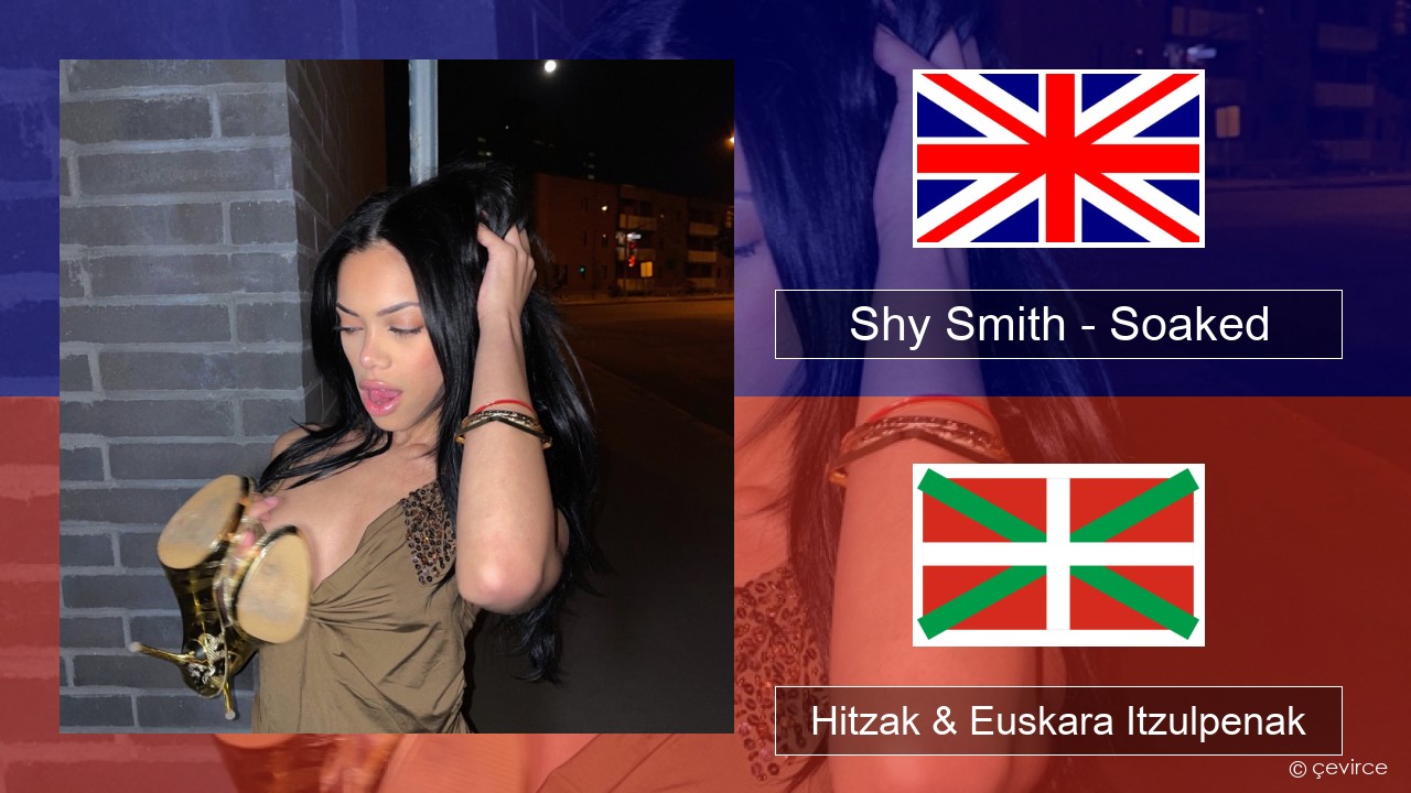 Shy Smith – Soaked Ingelesa Hitzak & Euskara Itzulpenak