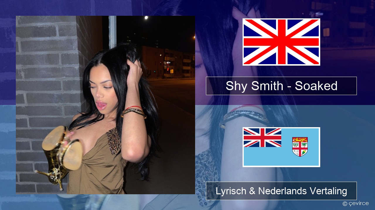 Shy Smith – Soaked Engels Lyrisch & Nederlands Vertaling