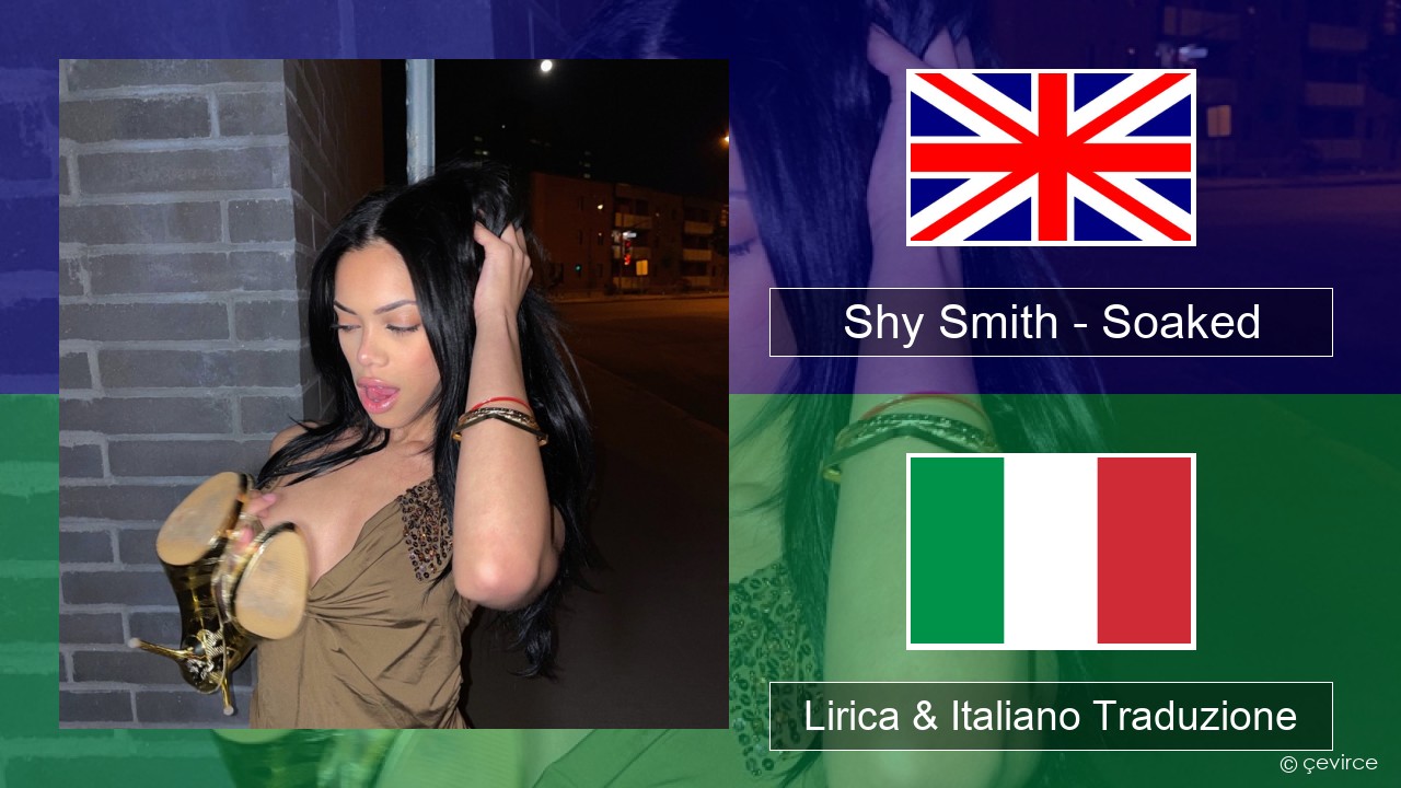Shy Smith – Soaked Inglese Lirica & Italiano Traduzione
