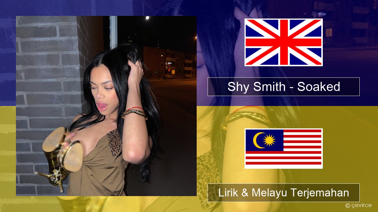 Shy Smith – Soaked Francais Lirik & Melayu (Malay) Terjemahan