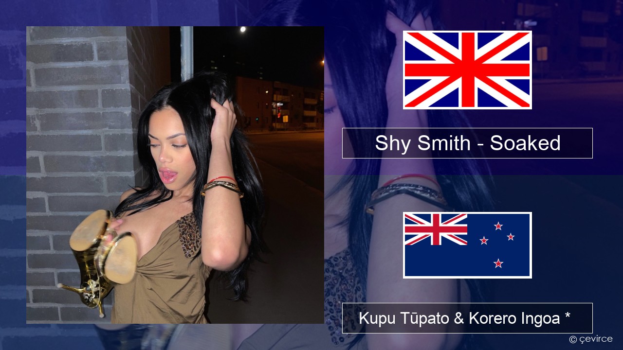 Shy Smith – Soaked Ingoa *  Kupu Tūpato & Korero Ingoa *