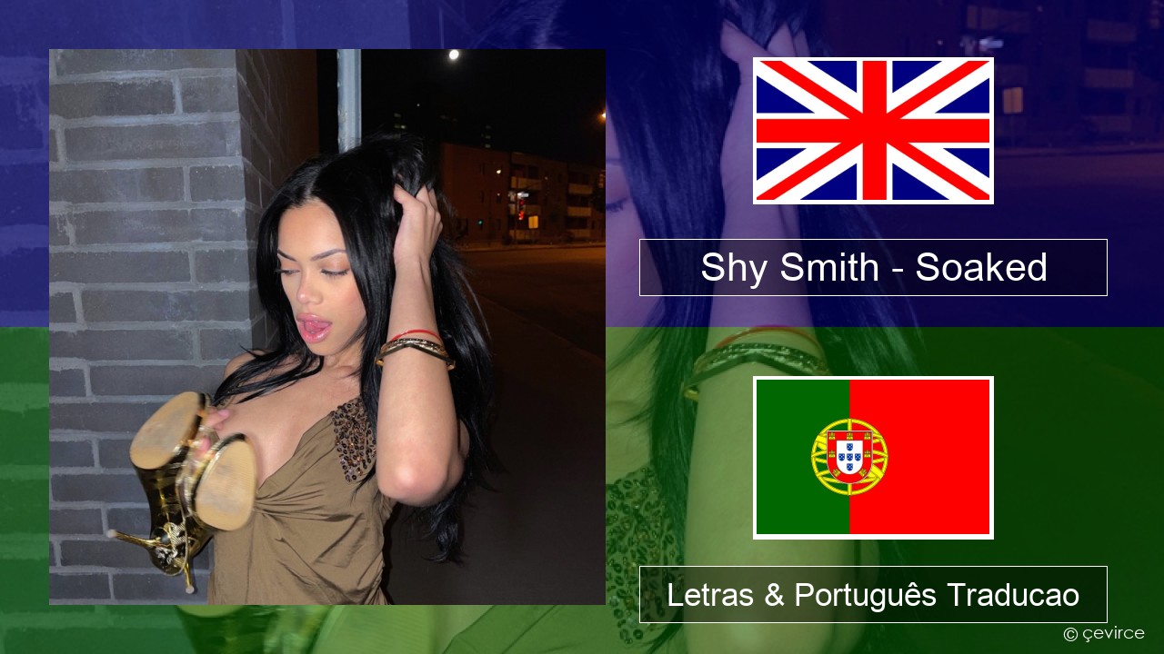Shy Smith – Soaked Inglês Letras & Português Traducao