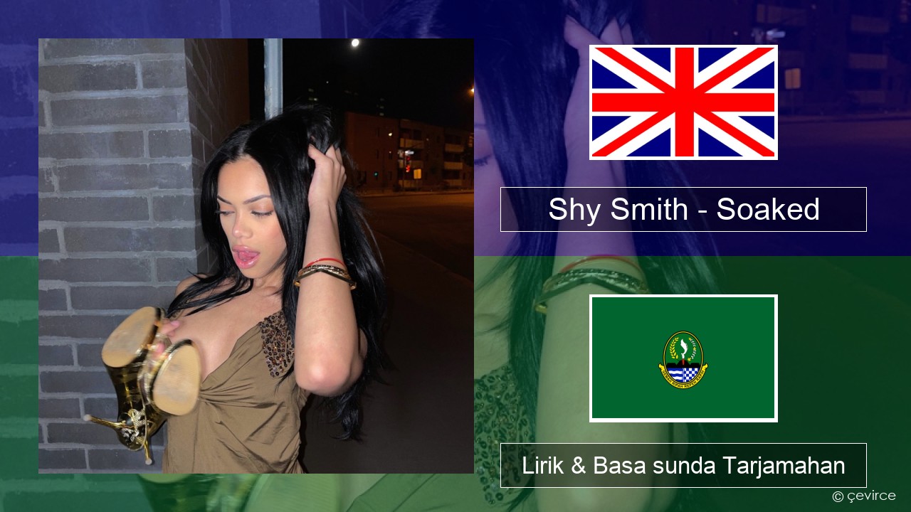 Shy Smith – Soaked Basa inggris Lirik & Basa sunda Tarjamahan