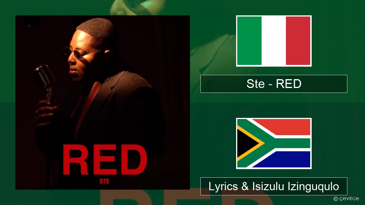 Ste – RED Isi-italy Lyrics & Isizulu Izinguqulo