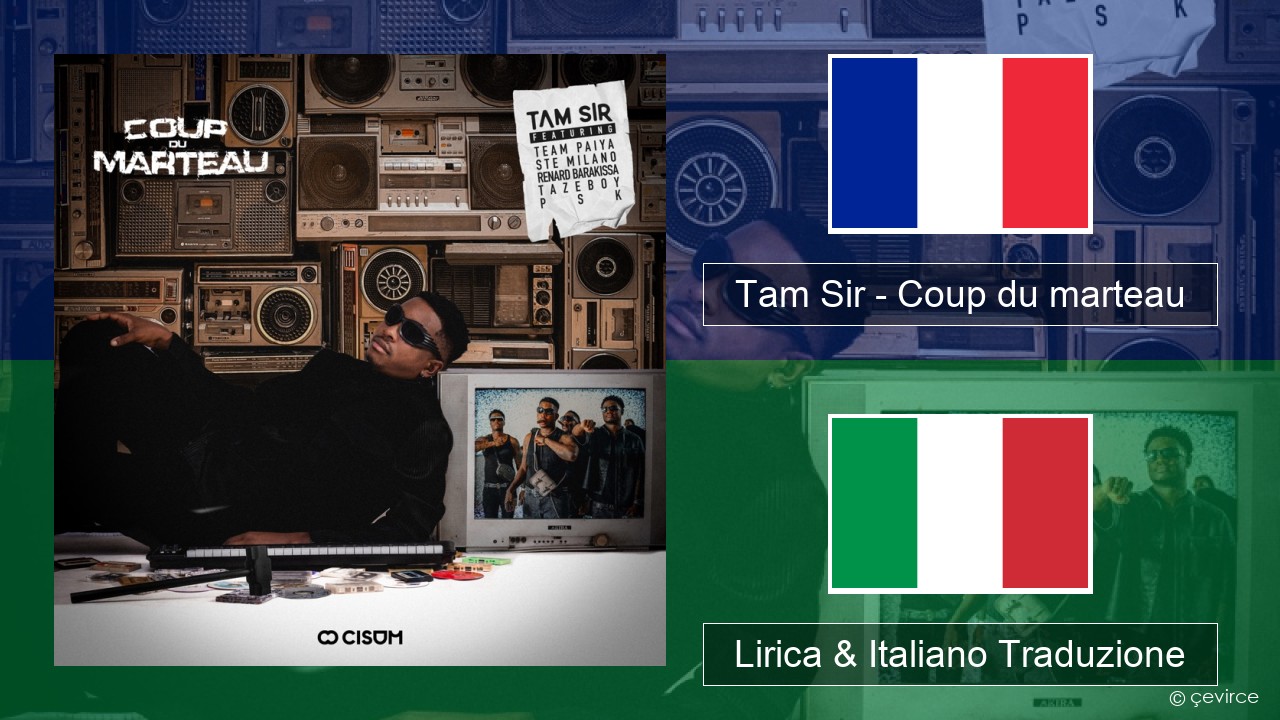 Tam Sir – Coup du marteau (feat. Team Paiya, Ste Milano, Renard Barakissa, Tazeboy & PSK) Francese Lirica & Italiano Traduzione