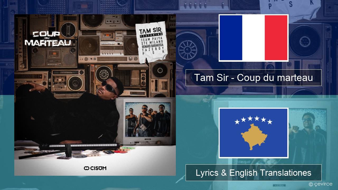 Tam Sir – Coup du marteau (feat. Team Paiya, Ste Milano, Renard Barakissa, Tazeboy & PSK) Galli Lyrics & English Translationes