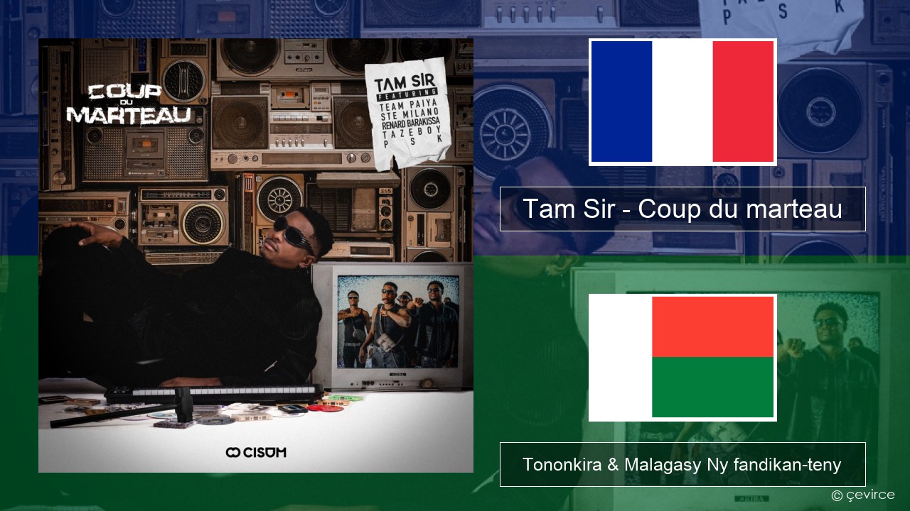 Tam Sir – Coup du marteau (feat. Team Paiya, Ste Milano, Renard Barakissa, Tazeboy & PSK) Frantsay Tononkira & Malagasy Ny fandikan-teny