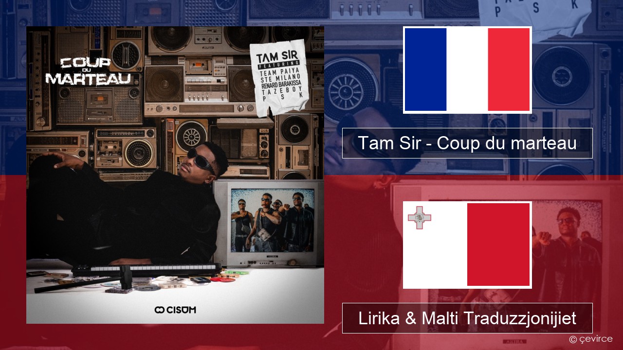Tam Sir – Coup du marteau (feat. Team Paiya, Ste Milano, Renard Barakissa, Tazeboy & PSK) Franċiż Lirika & Malti Traduzzjonijiet