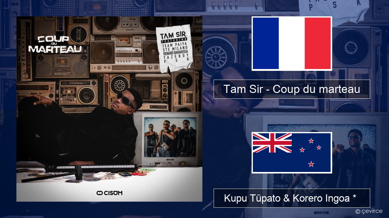 Tam Sir – Coup du marteau (feat. Team Paiya, Ste Milano, Renard Barakissa, Tazeboy & PSK) Ingoa *  Kupu Tūpato & Korero Ingoa *