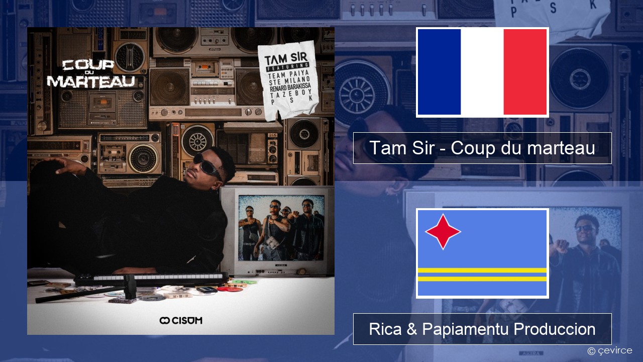 Tam Sir – Coup du marteau (feat. Team Paiya, Ste Milano, Renard Barakissa, Tazeboy & PSK) Frances Rica & Papiamentu Produccion