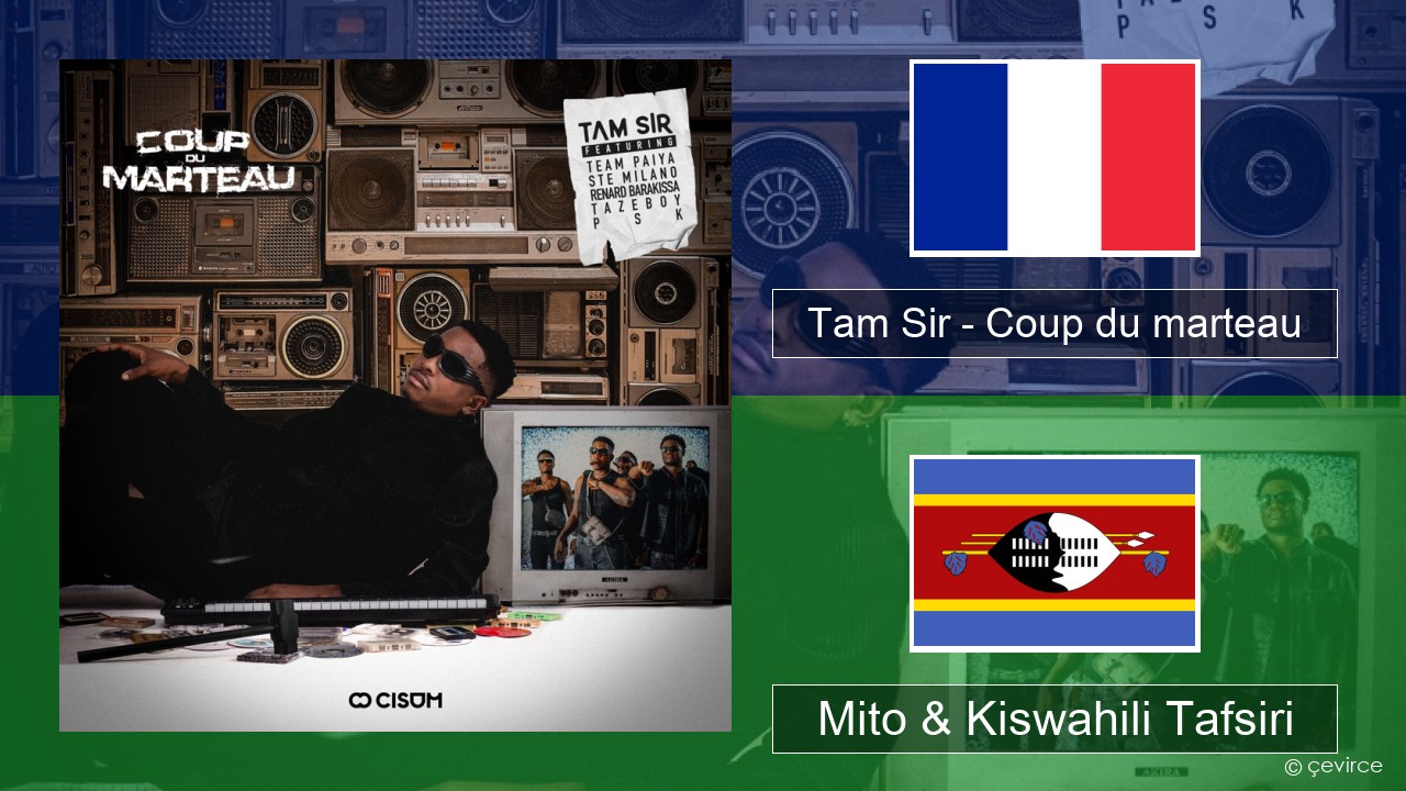 Tam Sir – Coup du marteau (feat. Team Paiya, Ste Milano, Renard Barakissa, Tazeboy & PSK) Kifaransa Mito & Kiswahili Tafsiri
