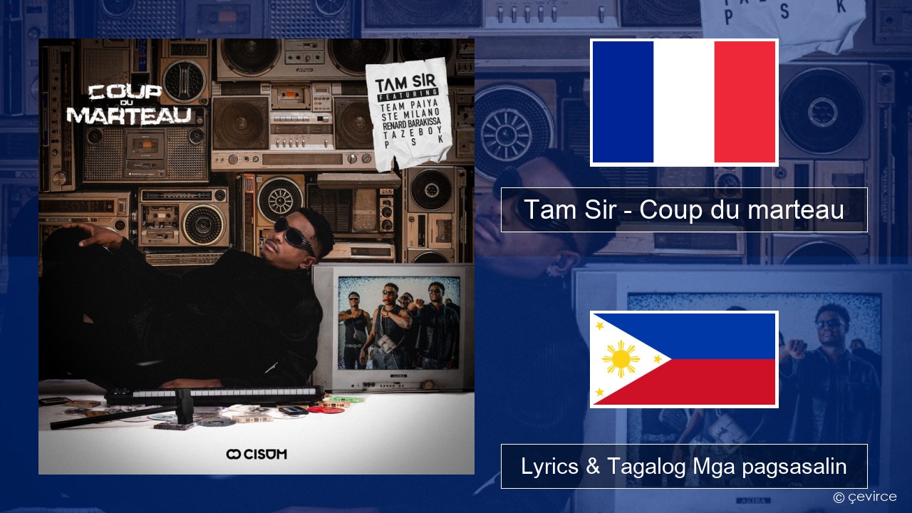 Tam Sir – Coup du marteau (feat. Team Paiya, Ste Milano, Renard Barakissa, Tazeboy & PSK) Pranses Lyrics & Tagalog Mga pagsasalin