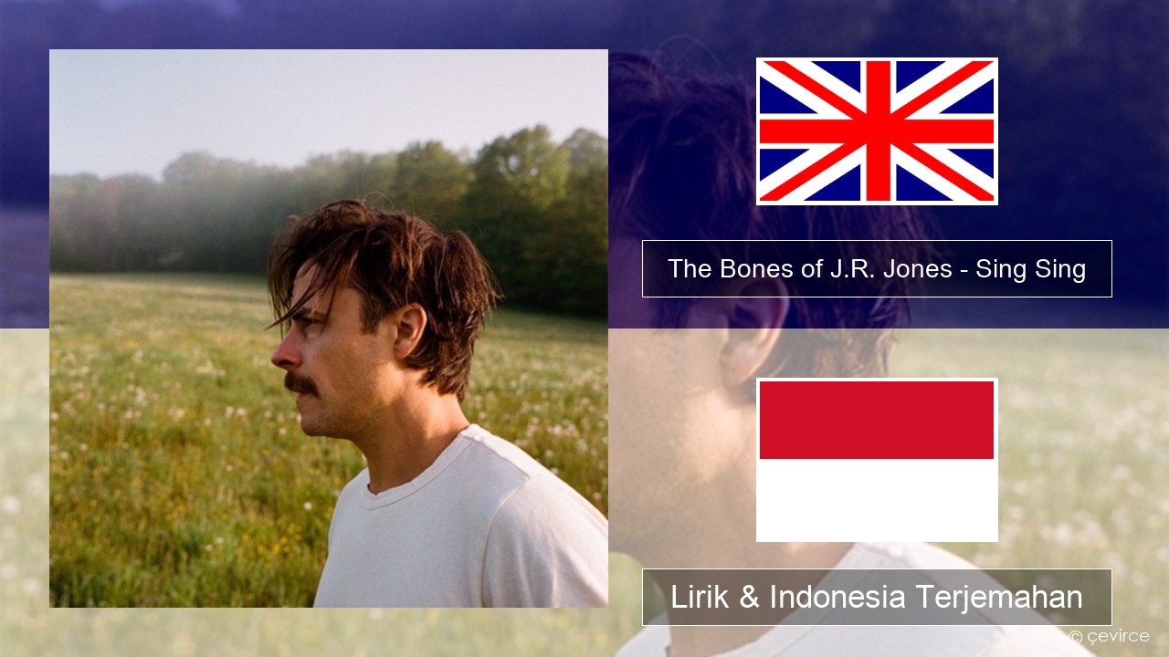 The Bones of J.R. Jones – Sing Sing Bahasa Indonesia Lirik & Indonesia Terjemahan