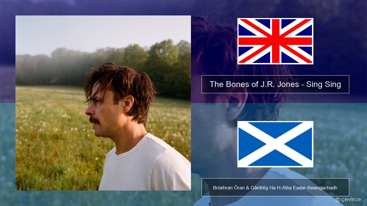 The Bones of J.R. Jones – Sing Sing Gaelic Briathran Òran & Gàidhlig Na H-Alba Eadar-theangachadh