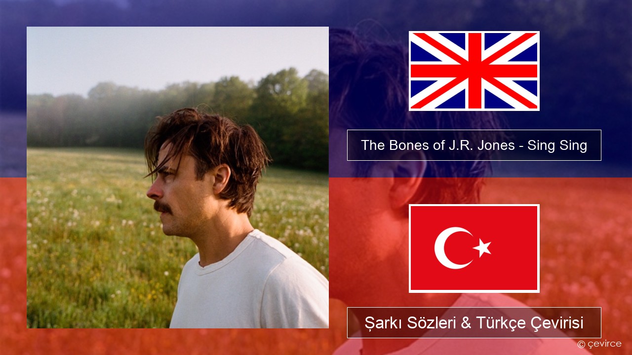The Bones of J.R. Jones – Sing Sing İngilizce Şarkı Sözleri & Türkçe Çevirisi