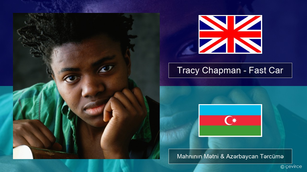 Tracy Chapman – Fast Car İngilis dili Mahnının Mətni & Azərbaycan Tərcümə