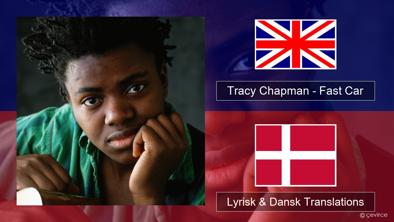Tracy Chapman – Fast Car Engelsk Lyrisk & Dansk Translations