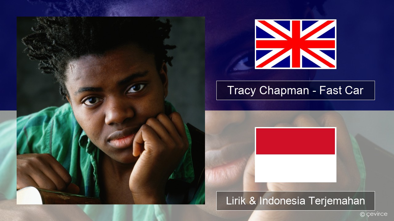 Tracy Chapman – Fast Car Bahasa Indonesia Lirik & Indonesia Terjemahan
