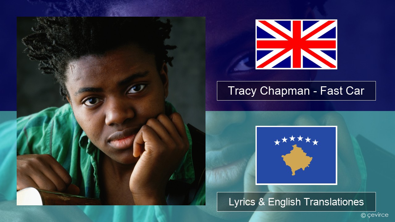 Tracy Chapman – Fast Car Anglorum Lyrics & English Translationes
