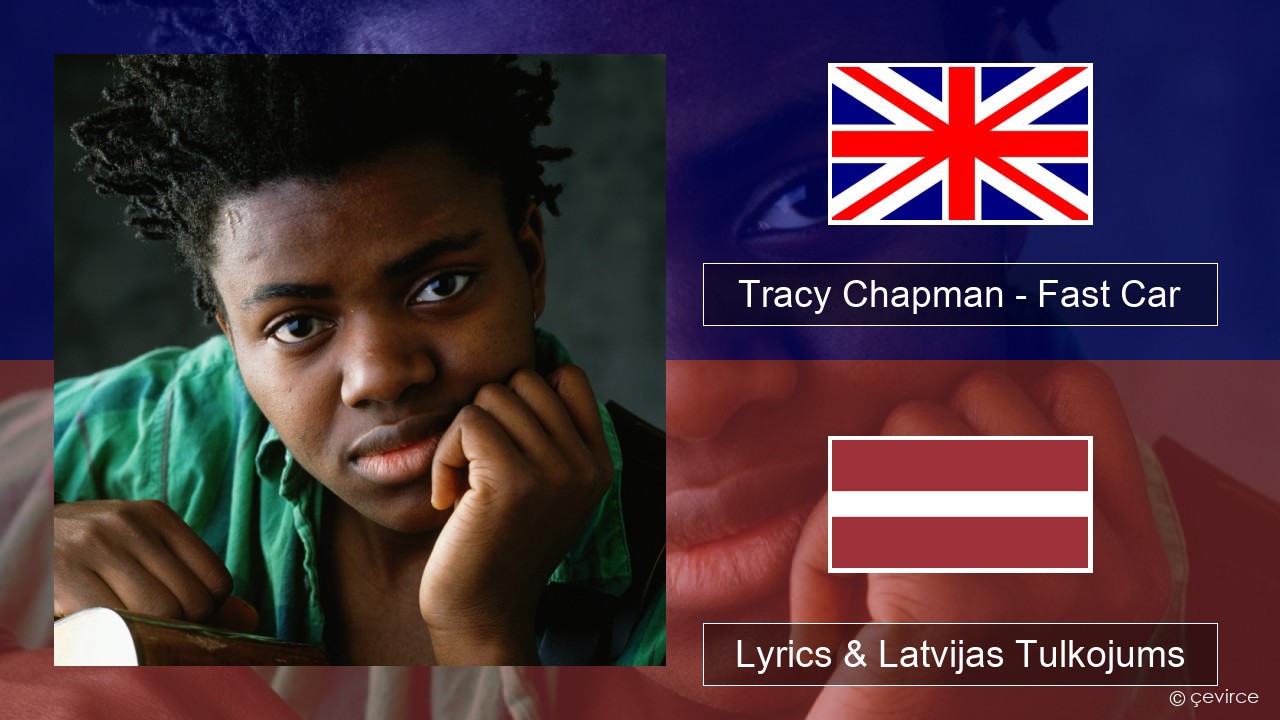Tracy Chapman – Fast Car Angļu Lyrics & Latvijas Tulkojums