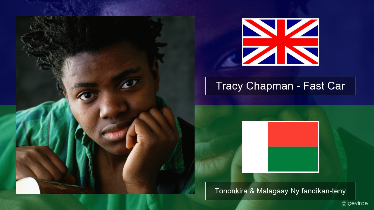 Tracy Chapman – Fast Car Malagasy Tononkira & Malagasy Ny fandikan-teny