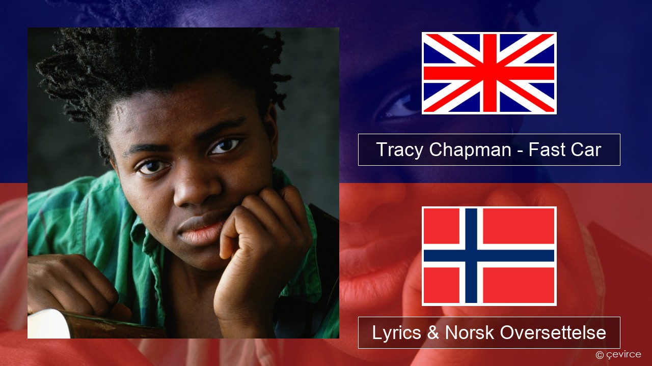 Tracy Chapman – Fast Car Engelsk Lyrics & Norsk Oversettelse