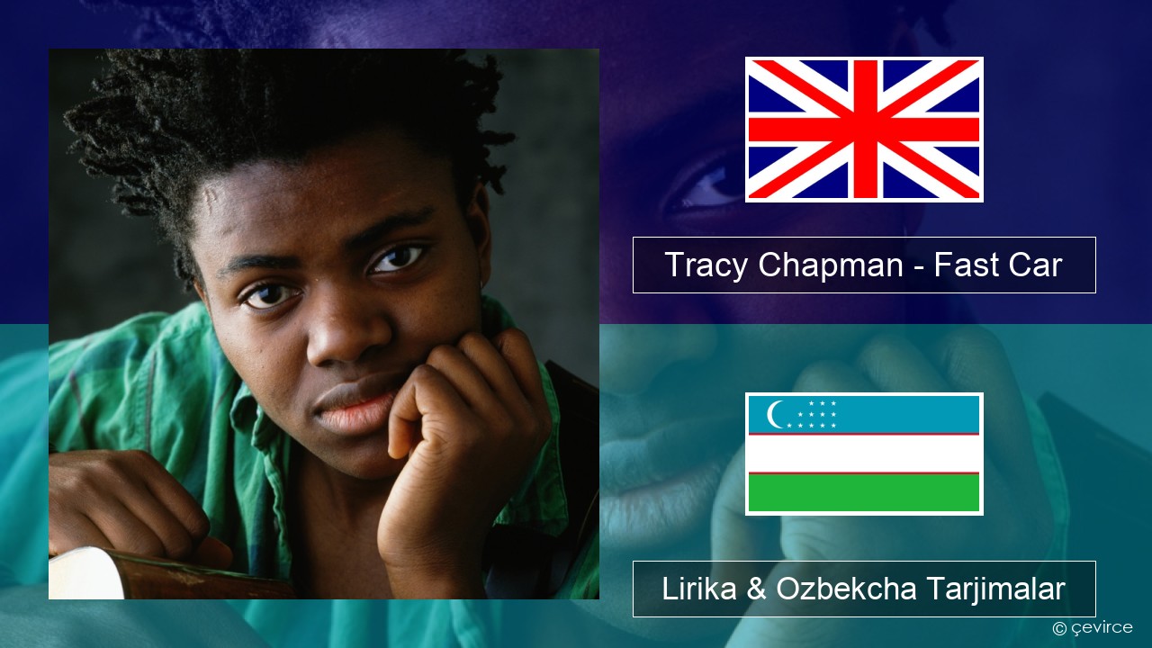 Tracy Chapman – Fast Car Ingliz tili Lirika & Ozbekcha Tarjimalar